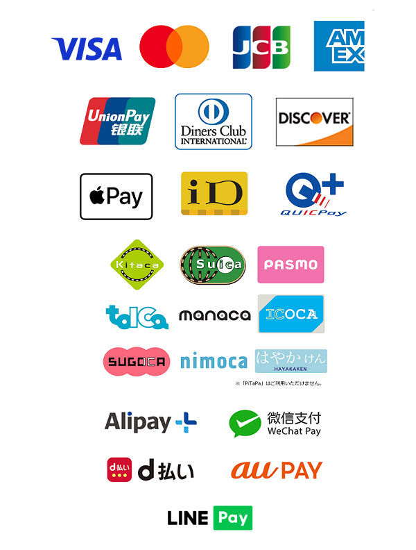 VISA, Mastercard, JCB, AMERICAN EXPRESS, Diners Club international, Discover, Apple Pay, iD, QUICPay, Kitaca, Suica, PASMO, toica, manaca, ICOCA, SUGOCA, nimoca, はやかけん, Alipay+, weChat Pay, d払い, au PAY, LINE Pay